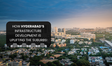 How Infrastructure Development Is Redefining Hyderabad's Suburbs