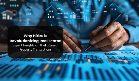 Why Hirize is Revolutionizing Real Estate Expert Insights on the Future of Property Transactionse