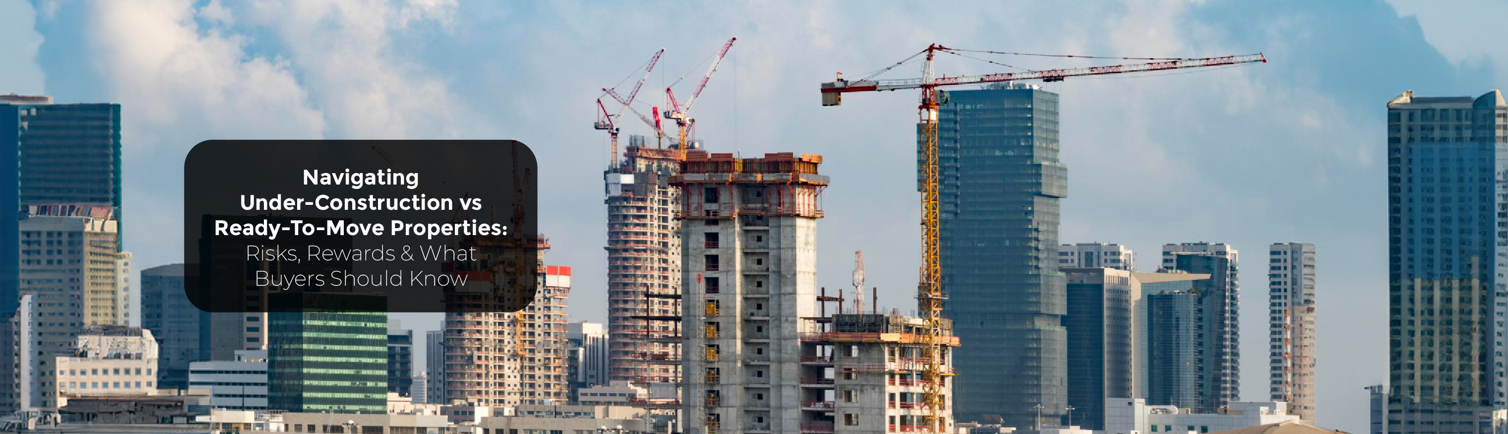 Navigating Under-Construction vs Ready-To-Move Properties